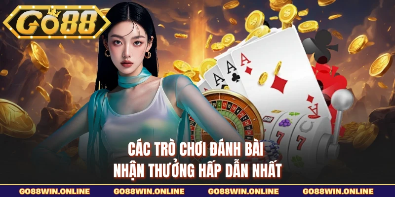 Các trò chơi đánh bài nhận thưởng hấp dẫn nhất