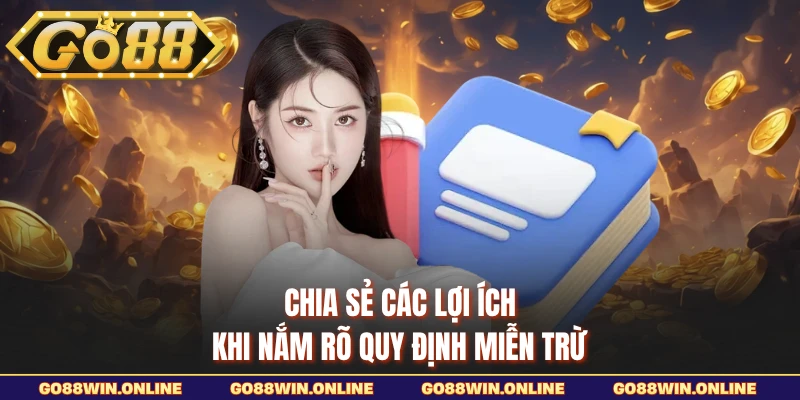 Chia sẻ các lợi ích khi nắm rõ quy định miễn trừ