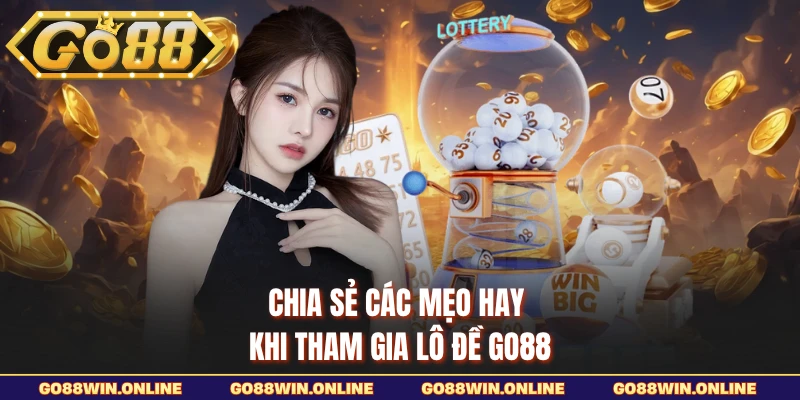 Chia sẻ các mẹo hay khi tham gia lô đề Go88