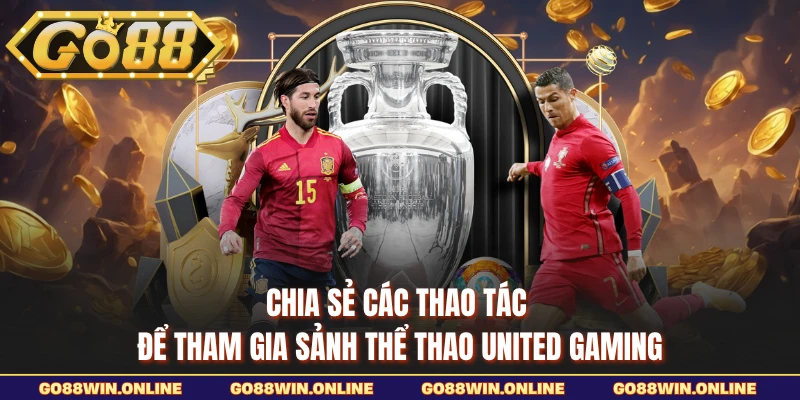 Chia sẻ các thao tác để tham gia sảnh thể thao United Gaming