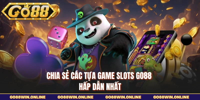 Chia sẻ các tựa game Slots Go88 hấp dẫn nhất