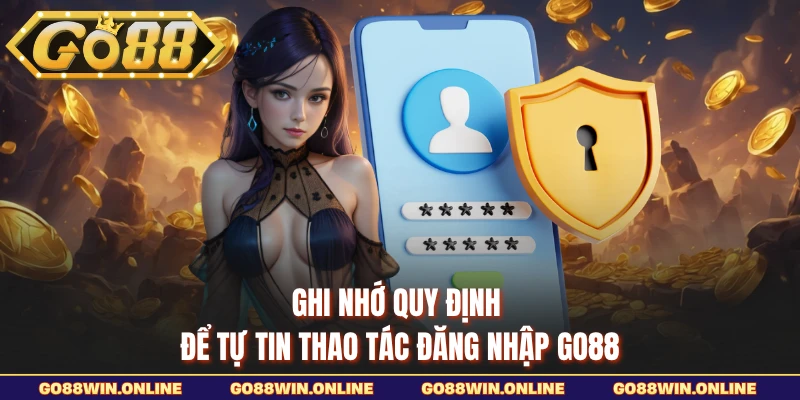 Ghi nhớ quy định để tự tin thao tác đăng nhập GO88