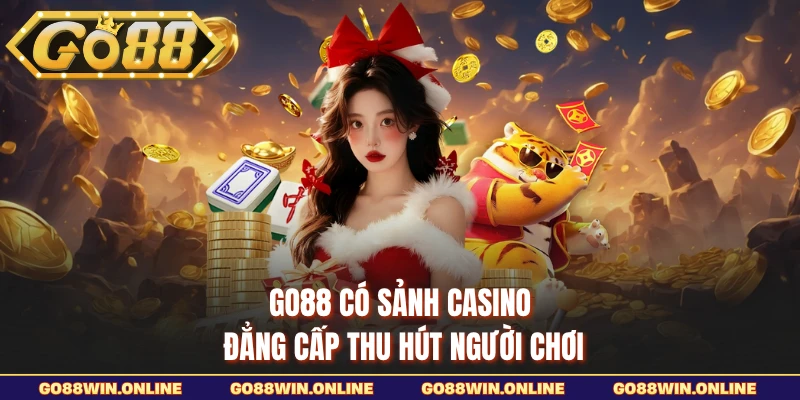 GO88 có sảnh Casino đẳng cấp thu hút người chơi