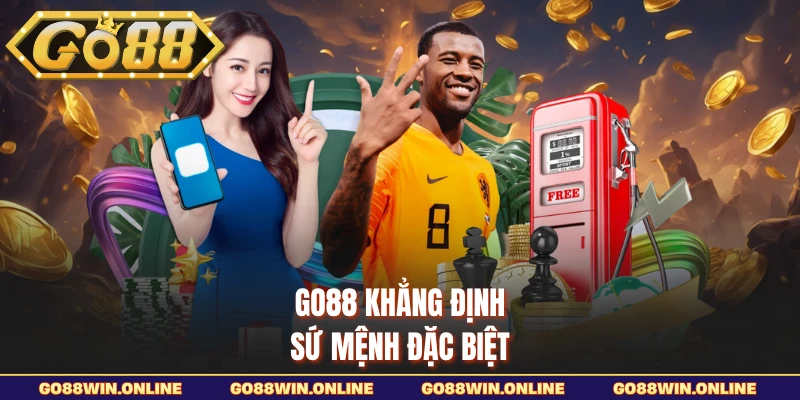 GO88 khẳng định sứ mệnh đặc biệt