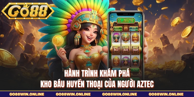 Hành trình khám phá kho báu huyền thoại của người Aztec