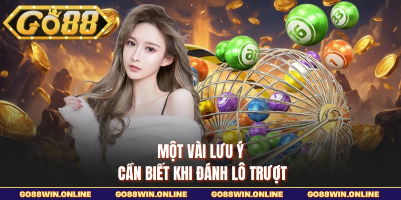 Một vài lưu ý cần biết khi đánh lô trượt