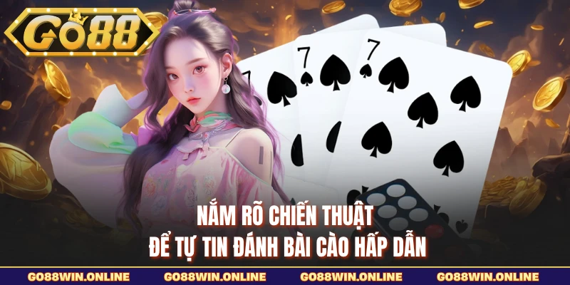 Nắm rõ chiến thuật để tự tin đánh bài Cào hấp dẫn