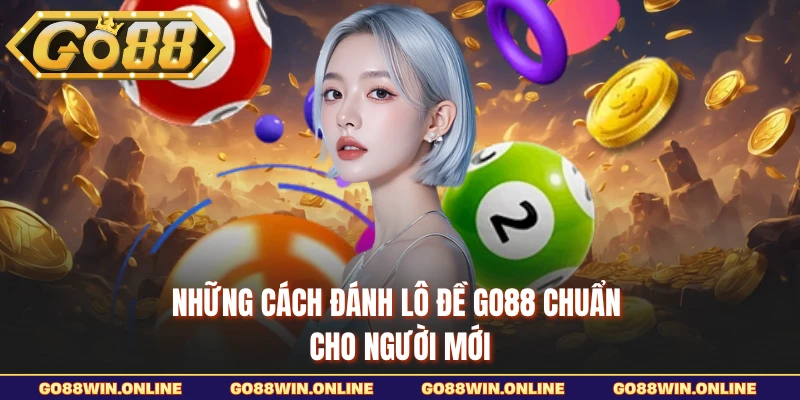 Những cách đánh lô đề Go88 chuẩn cho người mới
