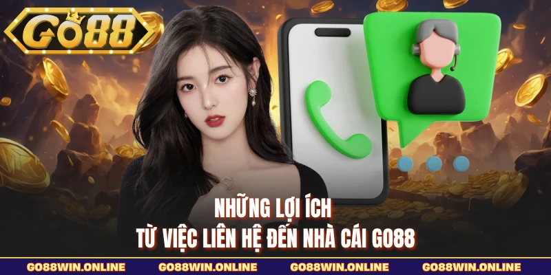 Những lợi ích từ việc liên hệ đến nhà cái GO88