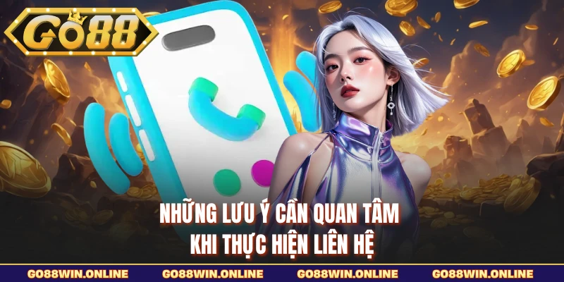 Những lưu ý cần quan tâm khi thực hiện liên hệ