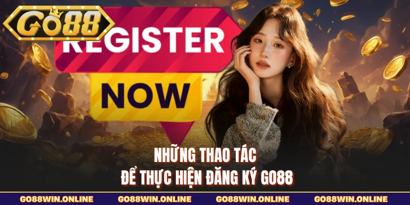 Những thao tác để thực hiện đăng ký GO88