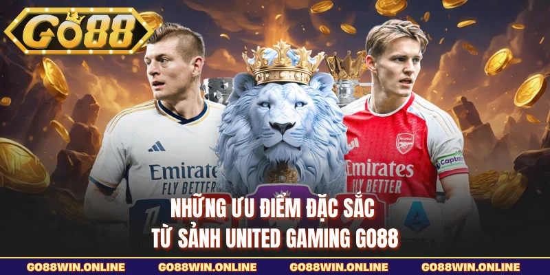 Những ưu điểm đặc sắc từ sảnh United Gaming GO88