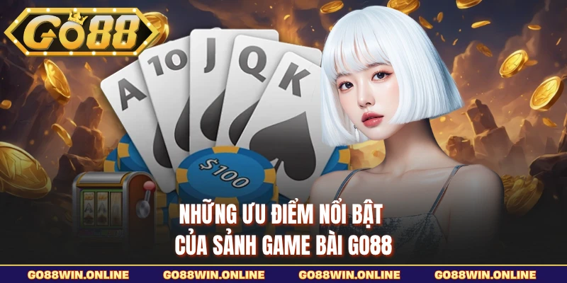Những ưu điểm nổi bật của sảnh game bài GO88