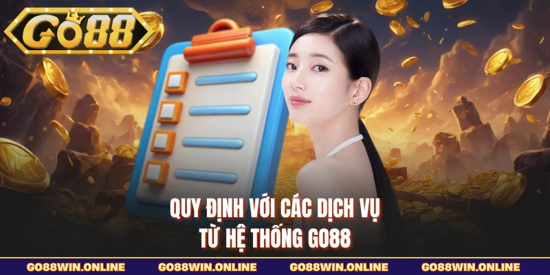 Quy định với các dịch vị từ hệ thống GO88