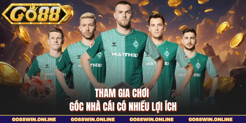 Tham gia chơi góc nhà cái có nhiều lợi ích