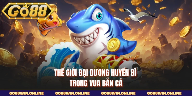 Thế giới đại dương huyền bí trong Vua Bắn Cá