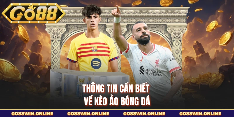 Thông tin cần biết về kèo ảo bóng đá
