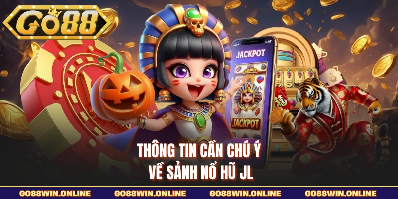 Thông tin cần chú ý về sảnh Nổ Hũ JL