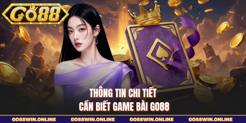 Thông tin chi tiết cần biết game bài GO88