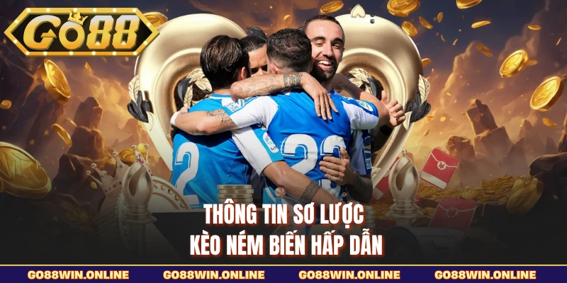 Thông tin sơ lược kèo ném biến hấp dẫn