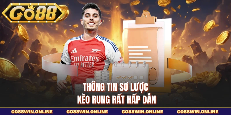Thông tin sơ lược kèo rung rất hấp dẫn