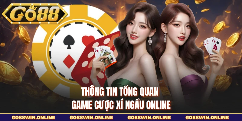 Thông tin tổng quan game cược Xí Ngầu online