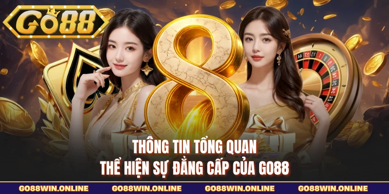 Thông tin tổng quan thể hiện sự đẳng cấp của GO88