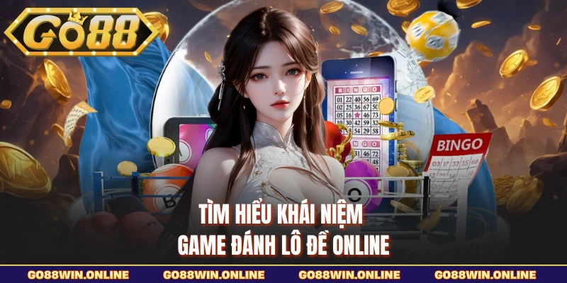 Tìm hiểu khái niệm game đánh lô đề online