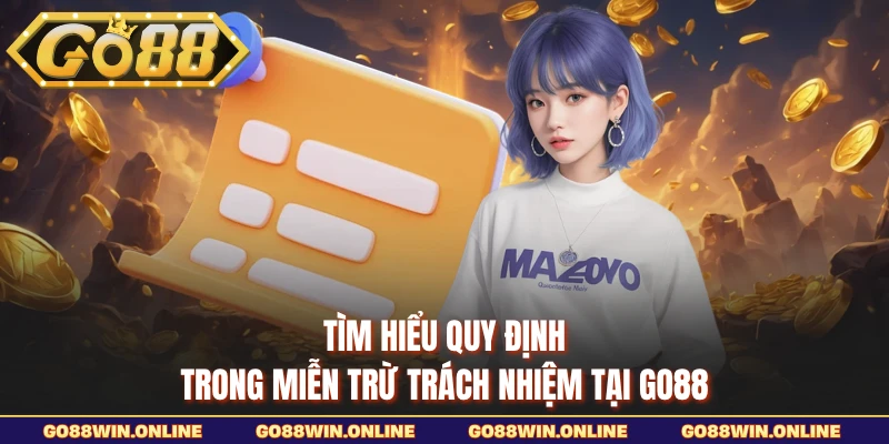 Tìm hiểu quy định trong miễn trừ trách nhiệm tại GO88