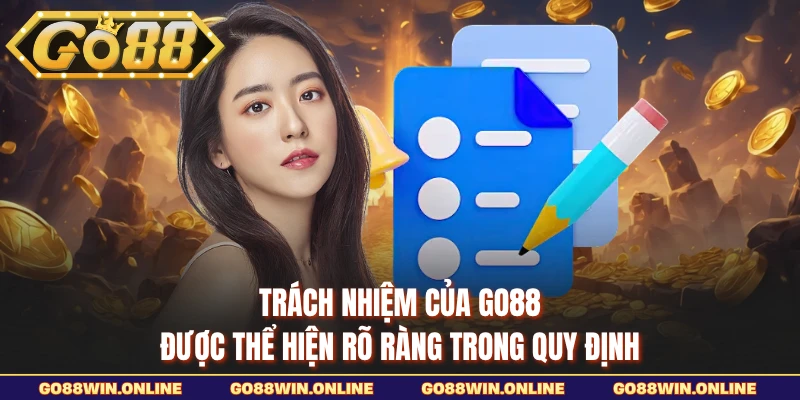 Trách nhiệm của GO88 được thể hiện rõ ràng trong quy định