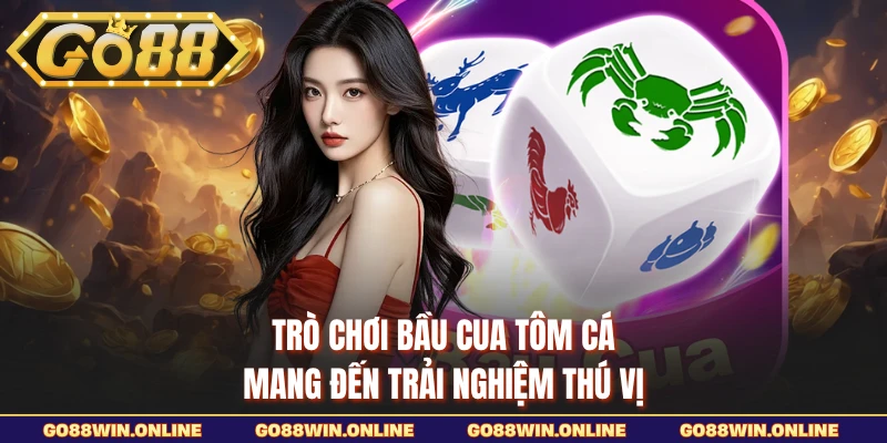 Trò chơi bầu cua tôm cá mang đến trải nghiệm thú vị